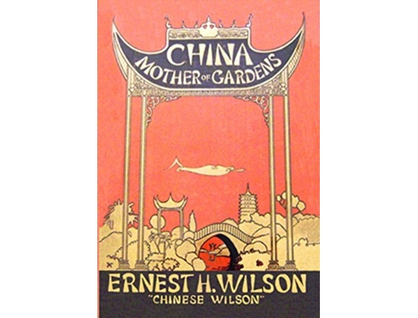 Livro China Mother of Gardens de Ernest H Wilson (Inglês)