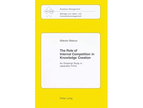 Livro The Role of Internal Competition in Knowledge Creation de Makoto Matsuo (Inglês)