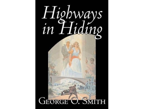 Livro Highways in Hiding by George O. Smith, Science Fiction, Adventure, Space Opera de George O Smith (Inglês - Capa Dura)