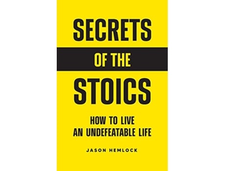 Livro Secrets of the Stoics How to Live an Undefeatable Life de Jason Hemlock (Inglês)