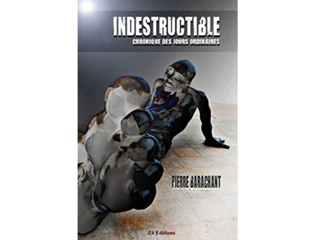Livro INDESTRUCTIBLE Chronique des jours ordinaires French Edition de Pierre Barachant (Francês)