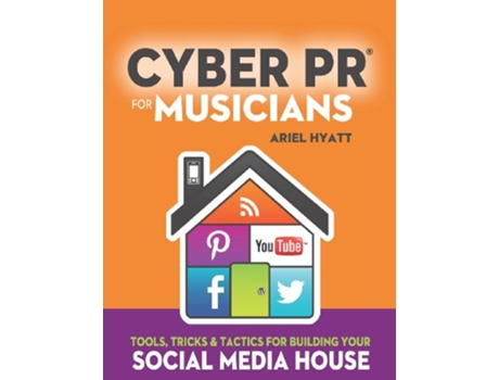 Livro Cyber PR for Musicians Tools Tricks Tactics for Building Your Social Media House de Ariel Hyatt (Inglês)
