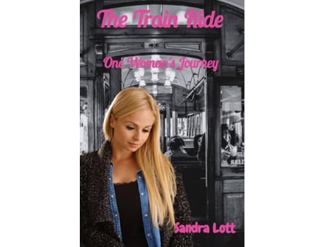 Livro The Train Ride One Womans Journey de Sandra Louise Lott (Inglês)