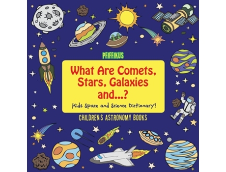 Livro What Are Comets, Stars, Galaxies And ...? Kids Space And Science Dictionary! - Childrens Astronomy Books De Pfiffikus (inglês)
