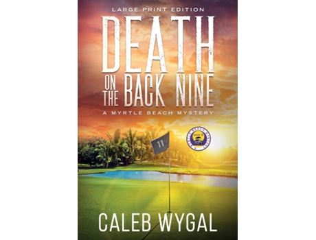 Livro Death on the Back Nine - Large Print Edition A Myrtle Beach Mystery de Caleb Wygal (Inglês)