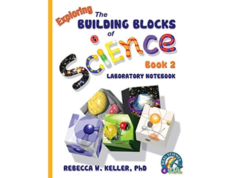 Livro Exploring the Building Blocks of Science Book 2 Laboratory Notebook de PhD Rebecca W Keller (Inglês)