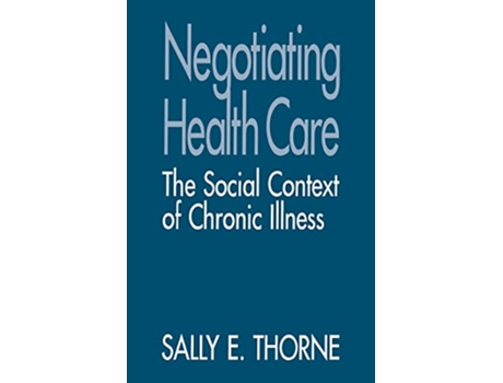 Livro Negotiating Health Care The Social Context of Chronic Illness de Sally E Thorne (Inglês)