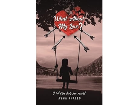 Livro What About My Love De Asma Khaled (inglês)