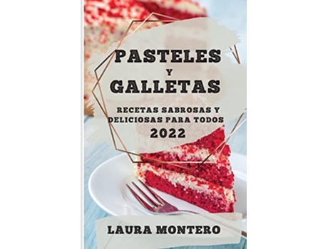 Livro Pasteles Y Galletas 2022 Recetas Sabrosas Y Deliciosas Para Todos Spanish Edition de Laura Montero (Espanhol)