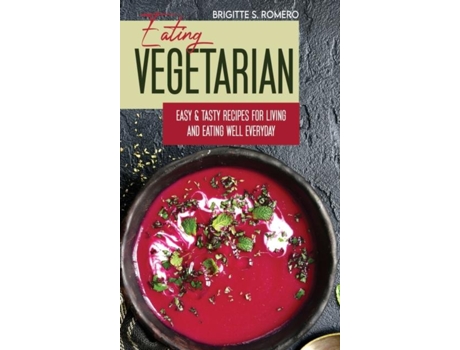 Livro Eating Vegetarian Easy Amp Tasty Recipes For Living And Eating Well Everyday. De Brigitte S Romero (inglês)