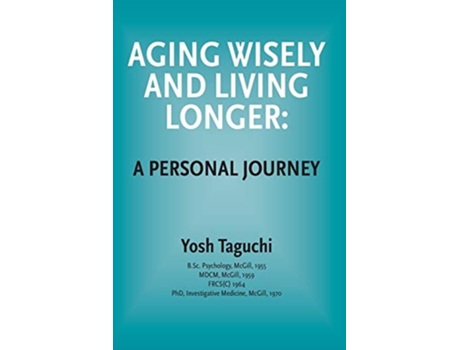 Livro Aging Wisely And Living Longer - A Personal Journey De Dr Yosh Taguchi (inglês)
