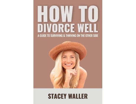 Livro How To Divorce Well A Guide to Surviving amp Thriving on the Other Side de Stacey Waller (Inglês)