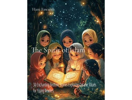 Livro The Spirit of Islam 30 Enchanting Bedtime Stories Exploring Quranic Values for Young Readers de Hani Fawareh (Inglês)