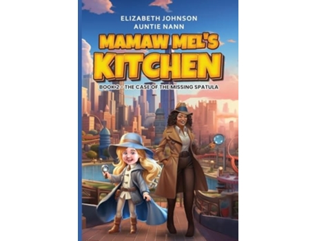 Livro Mamaw Mels Kitchen - Book 2 The Case Of The Missing Spatula de Elizabeth M Johnson e Auntie Nann (Inglês)