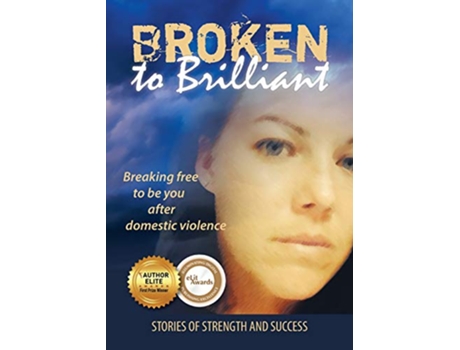 Livro Broken to Brilliant Breaking Free to be You After Domestic Violence de Broken to Brilliant (Inglês)