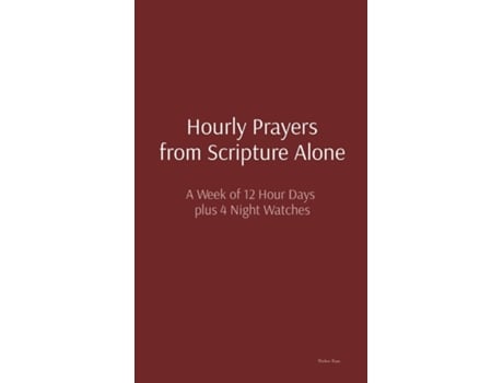 Livro Hourly Prayers from Scripture Alone A Week of 12 Hour Days plus 4 Night Watches de Matthew Bryan (Inglês)