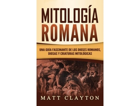 Livro Mitología Romana Una Guía Fascinante De Los Dioses Romanos, Diosas Y Criaturas Mitológicas De Matt Clayton (inglês)