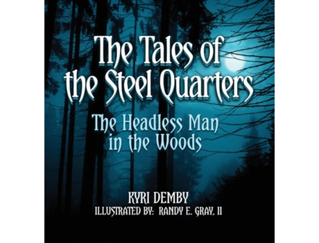 Livro The Tales of the Steel Quarters The Headless Man In the Woods de Kyri Demby (Inglês)