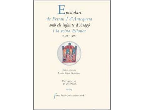 Livro Epistolari de Ferran J. d'Antequera amb els infants d'Aragó i la reina Elionor de Carlos Rodríguez López (Espanhol)