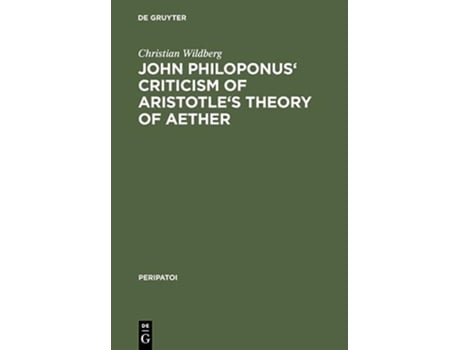 Livro John Philoponus Criticism of Aristotles Theory of Aether Peripatoi de Christian Wildberg (Inglês - Capa Dura)