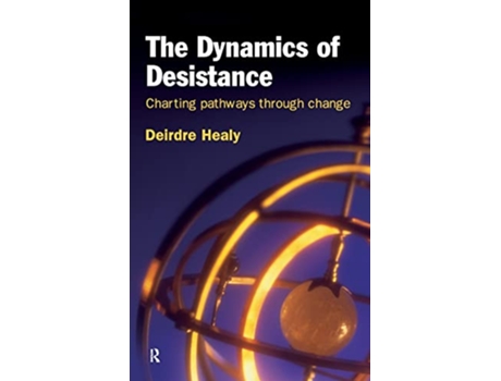 Livro The Dynamics of Desistance Charting Pathways Through Change International Series on Desistance and Rehabilitation de Deirdre Healy (Inglês)