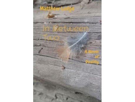 Livro In Between Two A Novel Of Duality De Lodge, Matthew Et Al. (inglês)