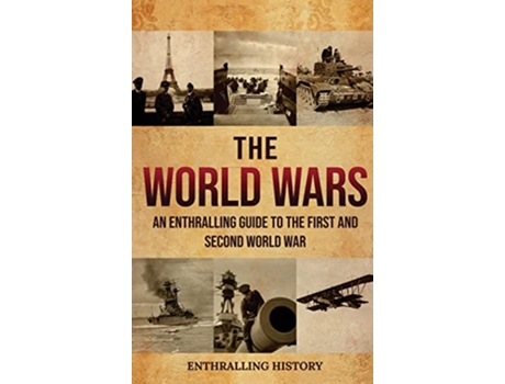Livro The World Wars An Enthralling Guide to the First and Second World War de Enthralling History (Inglês - Capa Dura)