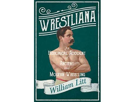 Livro Wrestliana An Historical Account of Ancient and Modern Wrestling de William Litt Jacob Robinson Sidney Gilpin (Inglês)