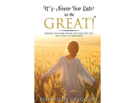 Livro Its Never Too Late to Be Great! de Bernadette Greggory (Inglês)