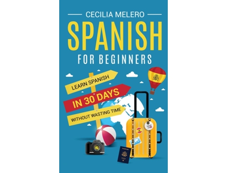 Livro Spanish For Beginners Learn Spanish In 30 Days Without Wasting Time De Cecilia Melero (inglês)