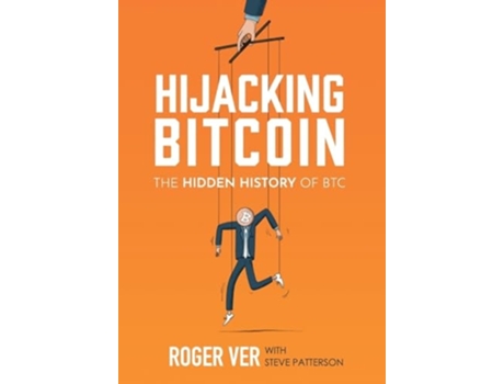 Livro Hijacking Bitcoin The Hidden History of BTC de Roger Ver (Inglês - Capa Dura)