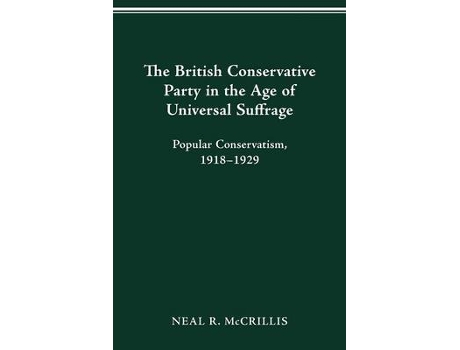 Livro the british conservative party in the age of universal suffrage de neal r mccrillis (inglês)