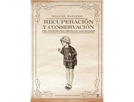 Livro Recuperación y conservación del patrimonio escolar: los museos de Miguel Zapater Cornejo (Espanhol - 2020)