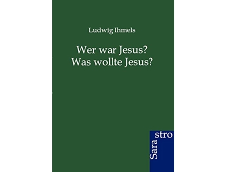 Livro Wer war Jesus Was wollte Jesus German Edition de Ludwig Ihmels (Alemão)
