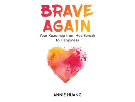 Livro Brave Again Your Roadmap From Heartbreak To Happiness De Annie Huang (inglês)