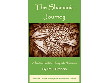 Livro The Shamanic Journey A Practical Guide to Therapeutic Shamanism de Paul Francis (Inglês)