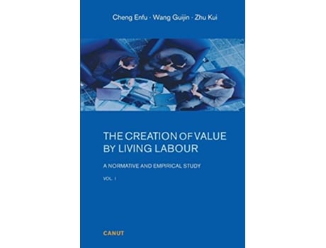 Livro The Creation of Value by Living Labour A Normative and Empirical Study Vol 1 Volume de Enfu Cheng (Inglês)