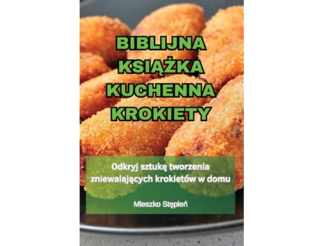 Livro BIBLIJNA KSIAZKA KUCHENNA KROKIETY de Mieszko Stepien (Inglês)