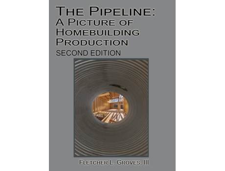 Livro The Pipeline A Picture Of Homebuilding Production - Second Edition De Groves Iii, Fletcher L Et Al. (inglês)