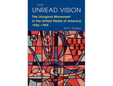Livro The Unread Vision The Liturgical Movement in the United States of America 19261955 de Keith F Pecklers SJ (Inglês)
