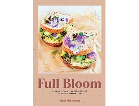 Livro Full Bloom Vibrant PlantBased Recipes de Virpi Mikkonen (Inglês - Capa Dura)
