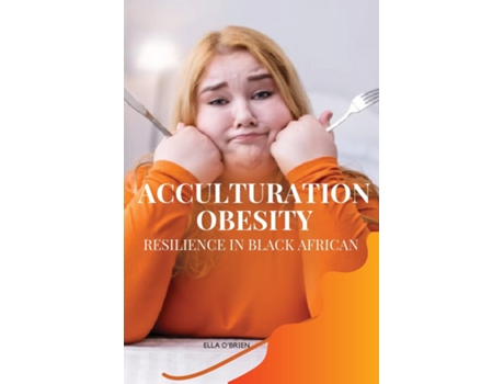 Livro Acculturation, Obesity, Resilience in Black African de Ella O' Brien (Inglês)