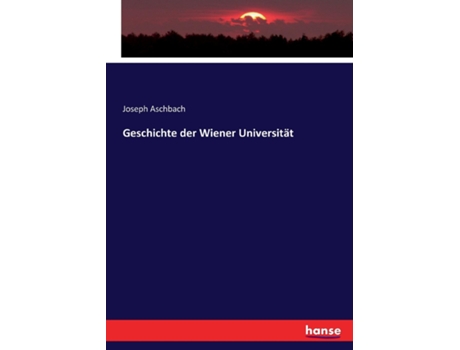 Livro Geschichte Der Wiener Universität De Joseph Aschbach (inglês)