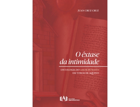 Livro O Êxtase Da Intimidade Ontologia Do Amor Humano Em Tomás De Aquino De Juan Cruz Cruz (português Do Brasil)