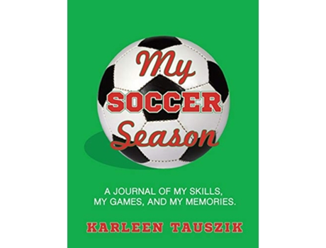 Livro My Soccer Season A journal of my skills my games and my memories de Karleen Tauszik (Inglês)