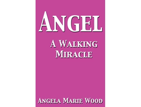 Livro Angel a Walking Miracle de Angela Marie Wood (Inglês)