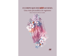 Livro O Corpo Que Diz Não Ao Sexo Uma Visão Psicanalítica Do Vaginismo De Maria Claudia De Oliveira (português)