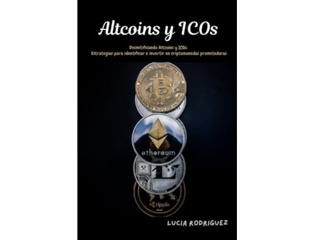 Livro Altcoins y ICOs Desmitificando Altcoins y ICOs Estrategias para identificar e invertir en criptomonedas prometedoras de Lucia Rodriguez (Inglês)