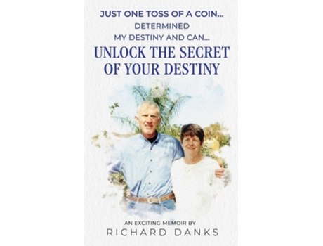 Livro Just One Toss of A Coin... Determined My Destiny and Can Unlock the Secret of Your Destiny de Richard Danks (Inglês)