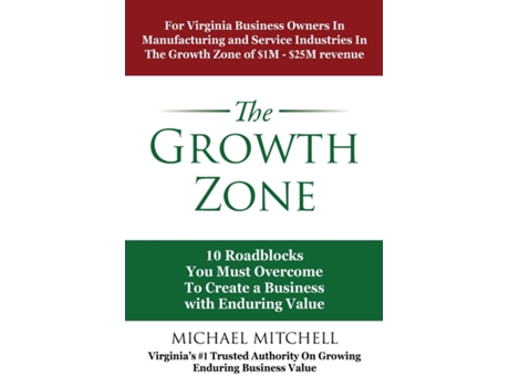 Livro The Growth Zone 10 Roadblocks You Must Overcome To Create A Business With Enduring Value De Michael Mitchell (inglês)